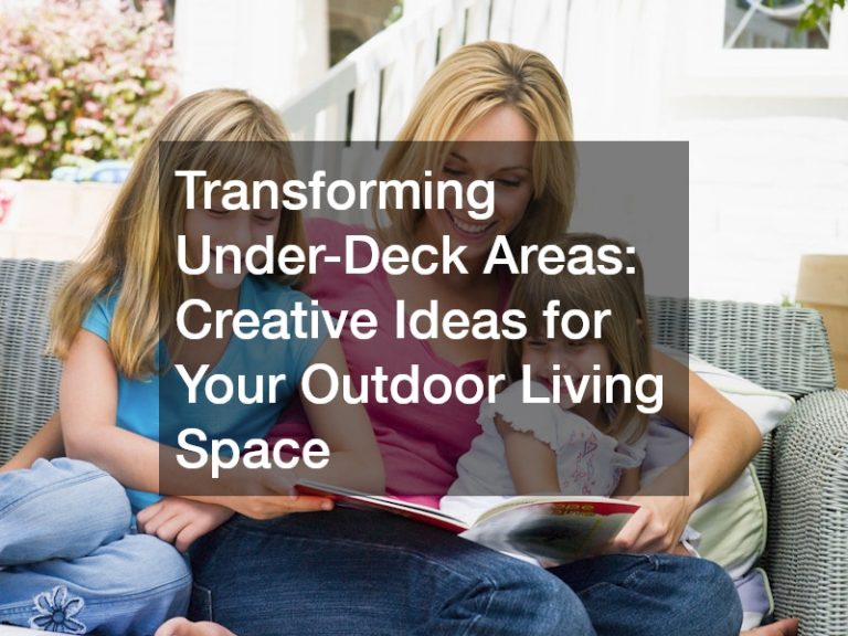 Transforming Under-Deck Areas: Creative Ideas for Your Outdoor Living Space